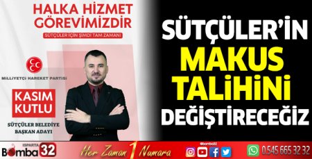 Sütçüler’in makus talihini değiştireceğiz