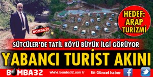 SÜTÇÜLER'DE TATİL KÖYÜ BÜYÜK İLGİ GÖRÜYOR