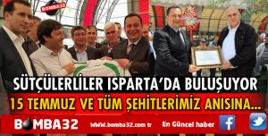 SÜTÇÜLERLİLER ISPARTA’DA BULUŞUYOR İŞTE DETAYLAR 