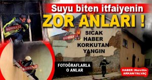 Suyu biten itfaiyenin zor anları