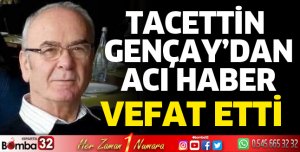 Tacettin Gençay hayatını kaybetti