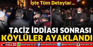 Taciz iddiası sonrası köylüler ayaklandı