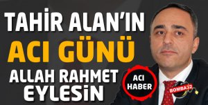 Tahir Alan'ın acı günü
