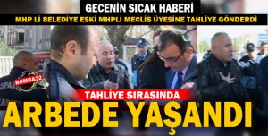 TAHLİYE SIRASINDA ARBEDE YAŞANDI