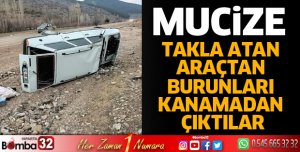 Takla atan araçtan burunları kanamadan çıktılar
