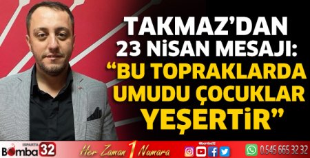 Takmaz’dan 23 Nisan Mesajı
