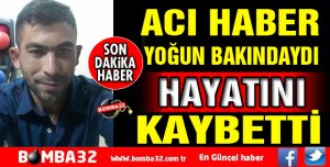 TALİHSİZ İŞÇİ HAYATINI KAYBETTİ