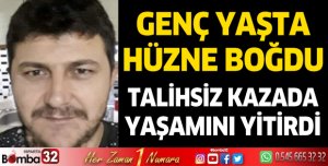 Talihsiz kazada yaşamını yitirdi