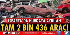 TAM 2 BİN 436 ARAÇ HURDAYA AYRILDI