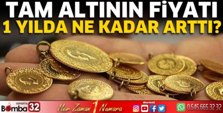 Tam altının fiyatı 1 yılda ne kadar arttı? 