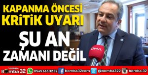 Tam kapanma öncesi kritik uyarı