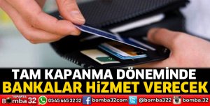 Tam kapanmada bankalar nasıl hizmet verecek