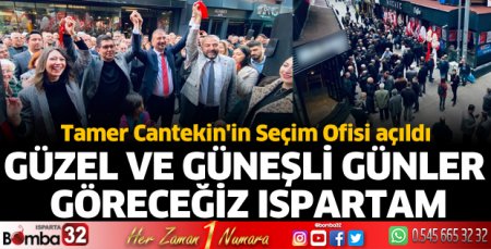 Tamer Cantekin'in Seçim Ofisi açıldı