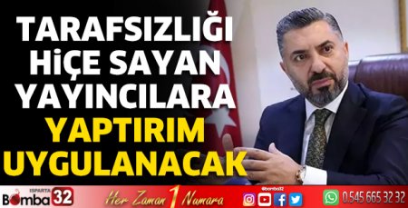 Tarafsızlığı hiçe sayan yayıncılara yaptırım uygulanacak