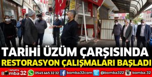TARİHİ ÜZÜM ÇARŞISINDA RESTORASYON ÇALIŞMALARI BAŞLADI