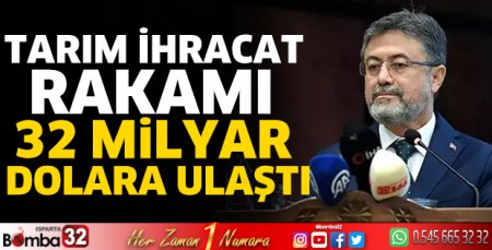 Tarım ihracat rakamı 32 milyar dolara ulaştı
