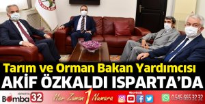Tarım ve Orman Bakan Yardımcısı Akif Özkaldı Isparta’da