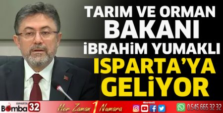 Tarım ve Orman Bakanı İbrahim Yumaklı Isparta’ya geliyor