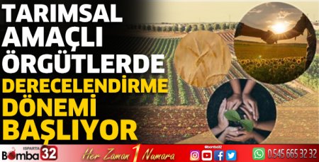 Tarımsal amaçlı örgütlerde derecelendirme dönemi başlıyor