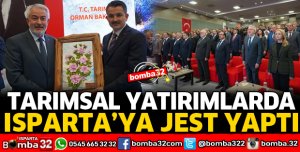 TARIMSAL YATIRIMLARDA ISPARTA’YA JEST YAPTI