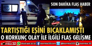 TARTIŞIĞI EŞİNİ BIÇAKLAYAN KOCA TUTUKLANDI
