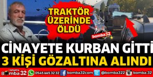 TARTIŞTIĞI AKRABASI TARAFINDAN TRAKTÖR KOLTUĞUNDA ÖLDÜRÜLDÜ