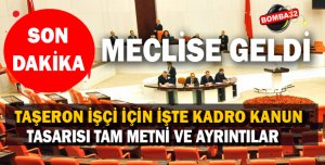 TAŞERON İŞÇİ İÇİN İŞTE KADRO KANUN TASARISI TAM METNİ VE AYRINTILAR