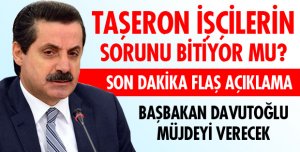TAŞERON İŞÇİLER İÇİN SON DAKİKA AÇIKLAMASI