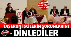 TAŞERON İŞÇİLERİN SORUNLARINI DİNLEDİLER
