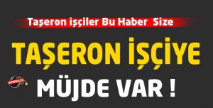 TAŞERON İŞÇİYE MÜJDE VAR 