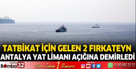Tatbikat için gelen 2 fırkateyn, Antalya Yat Limanı açığına demirledi