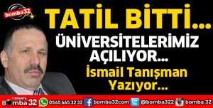 TATİL BİTTİ, ÜNİVERSİTELERİMİZ AÇILIYOR