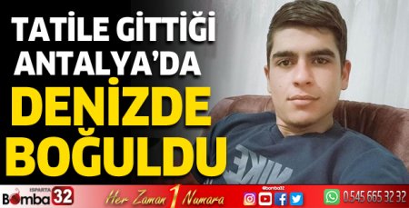 Tatile gittiği Antalya'da, denizde boğuldu