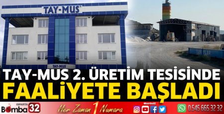 Tay-Mus 2. üretim tesisinde faaliyete başladı
