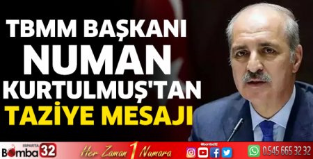 TBMM Başkanı Numan Kurtulmuş'tan taziye mesajı