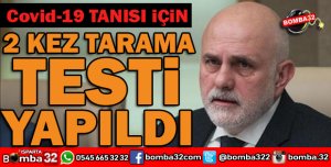 TBMM BAŞKANVEKİLİ BİLGİÇ 2 KEZ TARAMA TESTİ YAPILDIĞINI AÇIKLADI