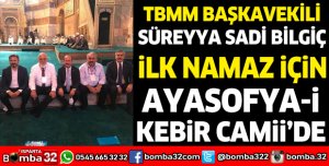 TBMM BAŞKANVEKİLİ BİLGİÇ AYASOFYA CAMİİ'DE