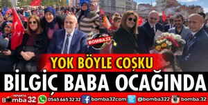 TBMM BAŞKANVEKİLİ BİLGİÇ BABA OCAĞINDA
