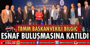 TBMM BAŞKANVEKİLİ BİLGİÇ ESNAF BULUŞMASINA KATILDI