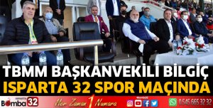 TBMM Başkanvekili Bilgiç, Isparta 32 Spor maçında