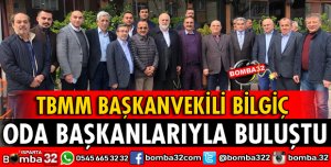 TBMM BAŞKANVEKİLİ BİLGİÇ ODA BAŞKANLARIYLA BULUŞTU