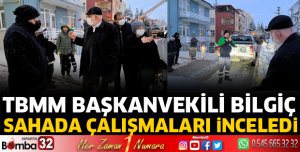 TBMM Başkanvekili Bilgiç, sahada çalışmaları inceledi