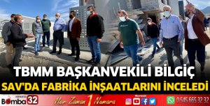 TBMM Başkanvekili Bilgiç Sav'da Fabrika İnşaatlarını İnceledi