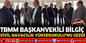 TBMM BAŞKANVEKİLİ BİLGİÇ SİVİL HAVACILIK YÜKSEKOKULUNU GEZDİ