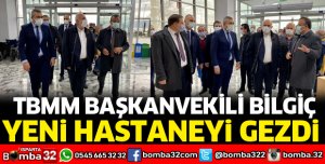 TBMM BAŞKANVEKİLİ BİLGİÇ YENİ HASTENEYİ ZİYARET ETTİ