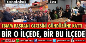 TBMM BAŞKANVEKİLİ BİLGİÇ YENİŞARBADEMLİ VE AKSU’DA