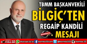 TBMM BAŞKANVEKİLİ BİLGİÇ'TEN REGAİP KANDİLİ MESAJI