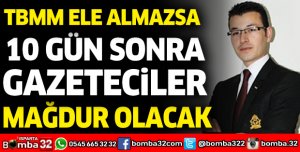 TBMM ELE ALMAZSA 10 GÜN SONRA GAZETECİLER MAĞDUR OLACAK