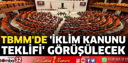 TBMM'de 'İklim Kanunu Teklifi' görüşülecek 