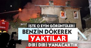 Tecavüzcüsünü ÖLDÜRÜP BAŞINI KESEN KADININ EVİ KUNDAKLANDI 